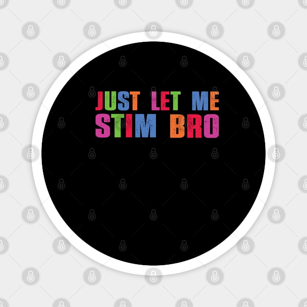 Just Let Me Stim Bro Funny Autism Awareness Boys quote Magnet by Uniqueify